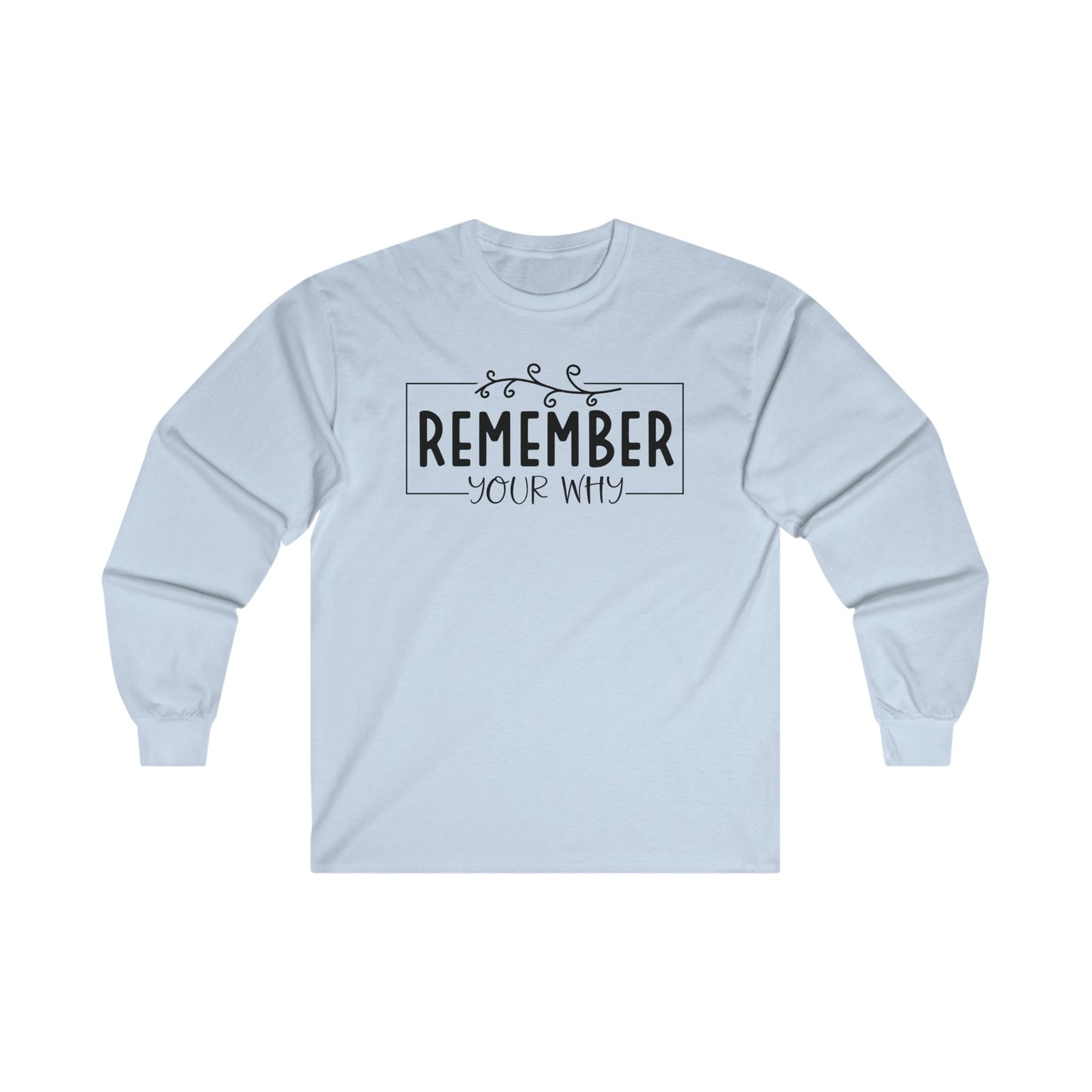 Long Sleeve Tee - Remember Your Why Inspirational Design