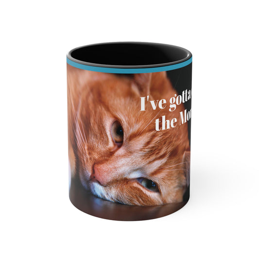 I've gotta case of the Mondays Coffee Mug, 11oz